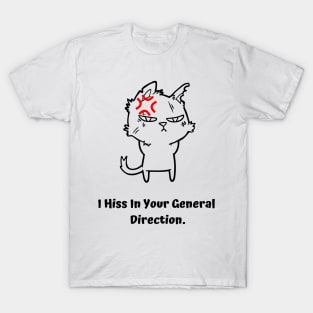 Angry Cat- I hiss in your general direction T-Shirt